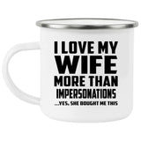 I Love My Wife More Than Impersonations - 12oz Camping Mug