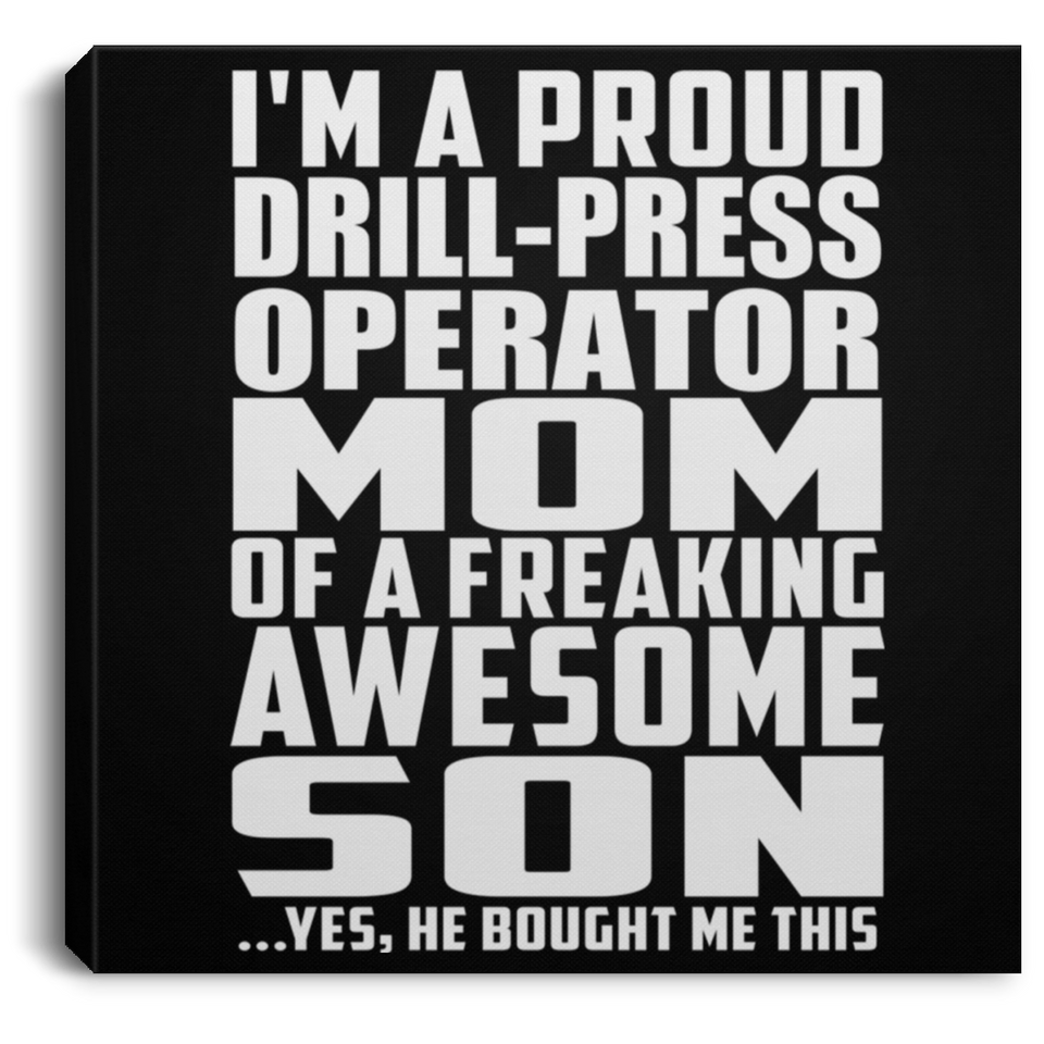Proud Drill-Press Operator Mom Of Awesome Son - Canvas Square