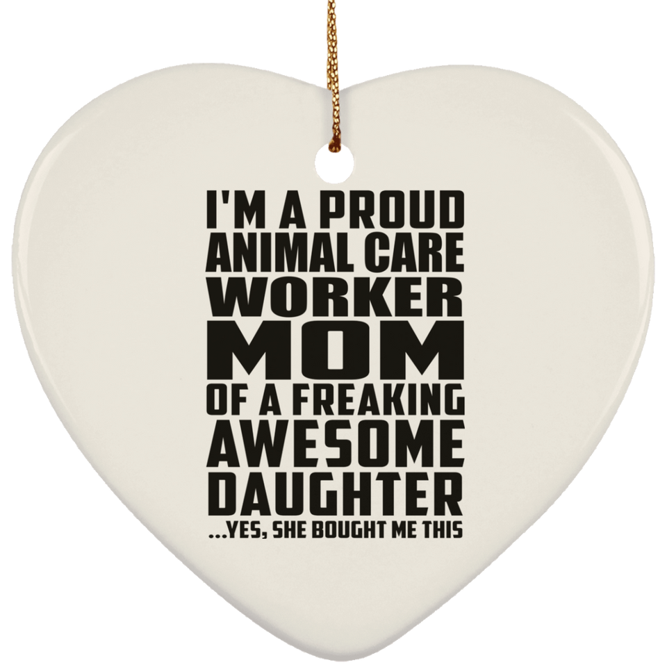 Proud Animal Care Worker Mom Of Awesome Daughter - Heart Ornament