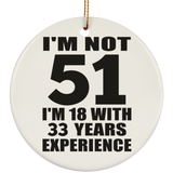 51st Birthday I'm Not 51 I'm 18 With 33 Years Experience - Circle Ornament