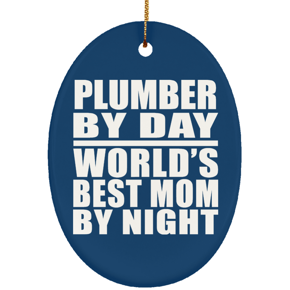 Plumber By Day World's Best Mom By Night - Oval Ornament