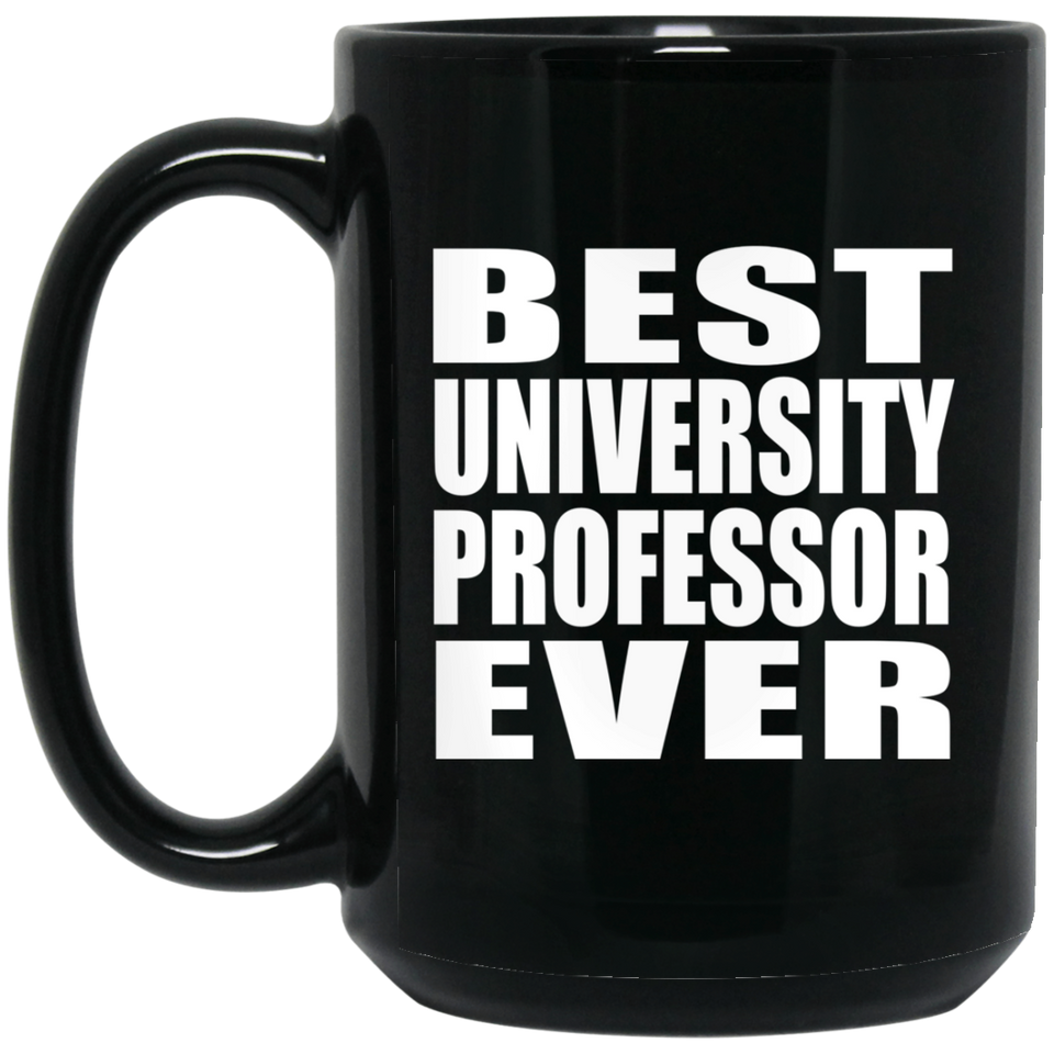 Best University Professor Ever - 15 Oz Coffee Mug Black
