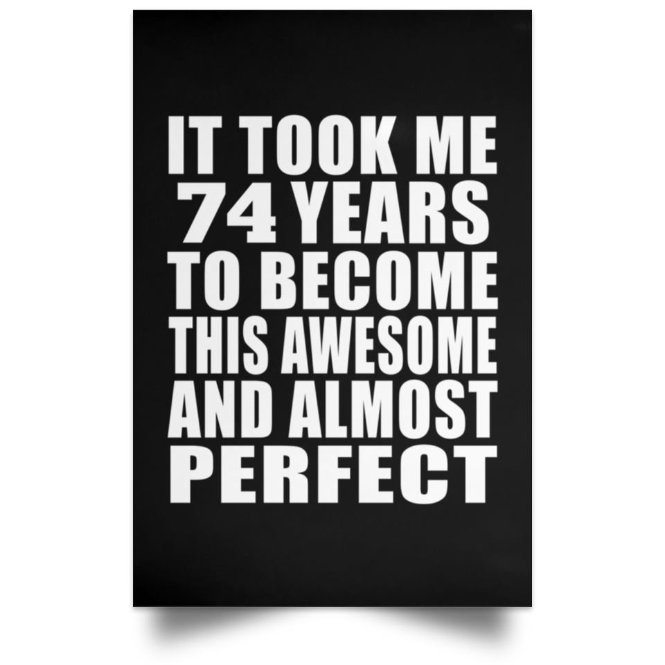 74th Birthday Took 74 Years To Become Awesome & Perfect - Poster Portrait