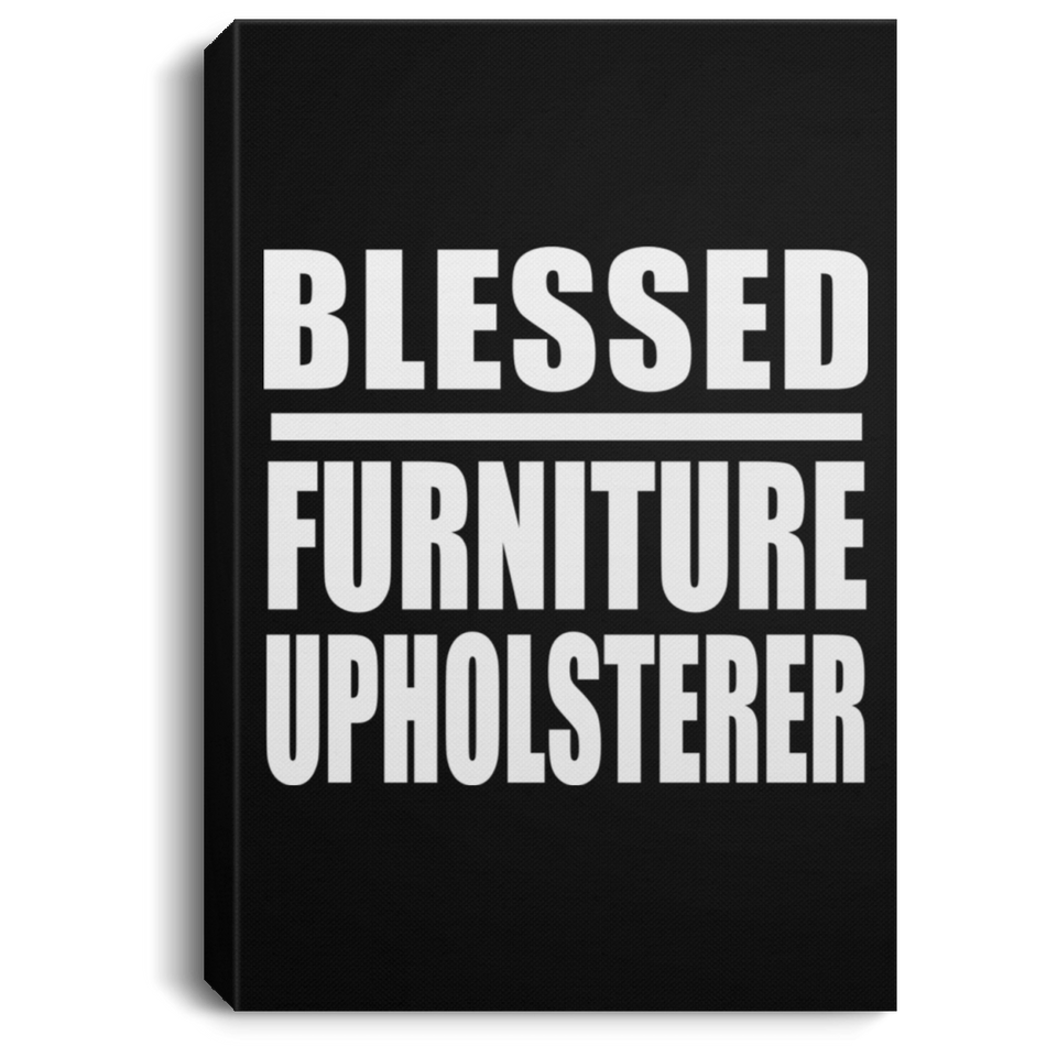Blessed Furniture Upholsterer - Canvas Portrait