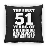 51st Birthday First 51 Years of Childhood Are The Hardest - Throw Pillow Black