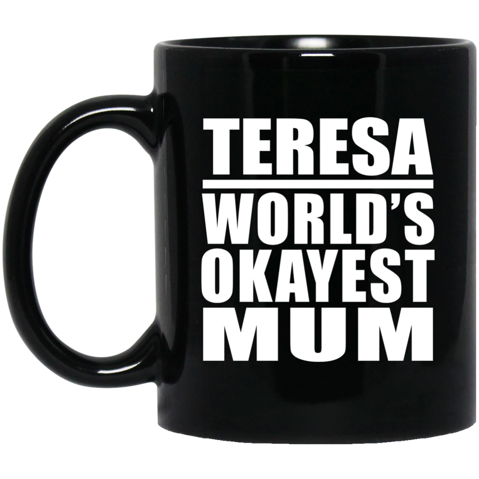 Teresa World's Okayest Mum - 11 Oz Coffee Mug Black
