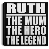 Ruth The Mum The Hero The Legend - Canvas Square