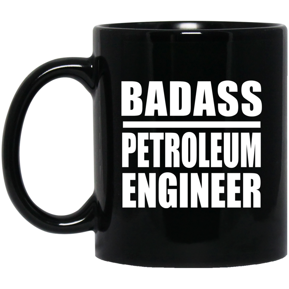 Badass Petroleum Engineer - 11oz Coffee Mug Black