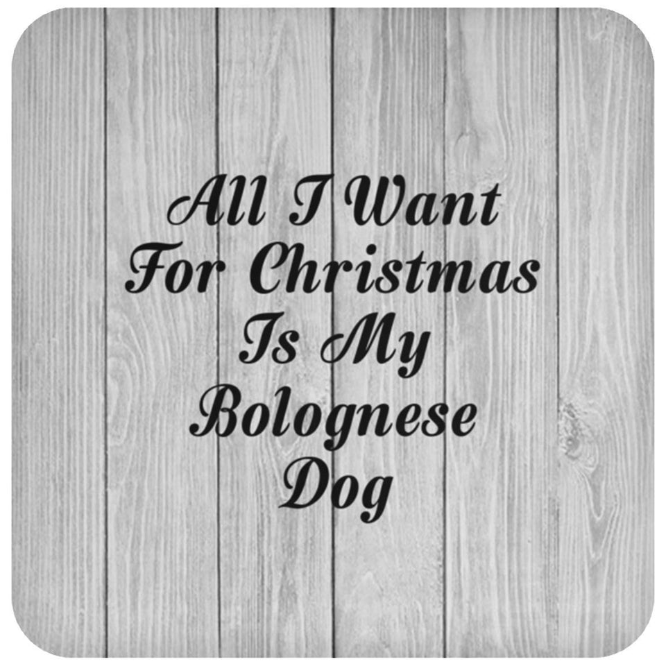 All I Want For Christmas Is My Bolognese Dog - Drink Coaster F