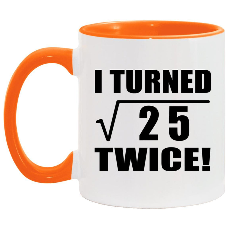 10th Birthday I Turned Square Root of 25 Twice - 11oz Accent Mug Orange