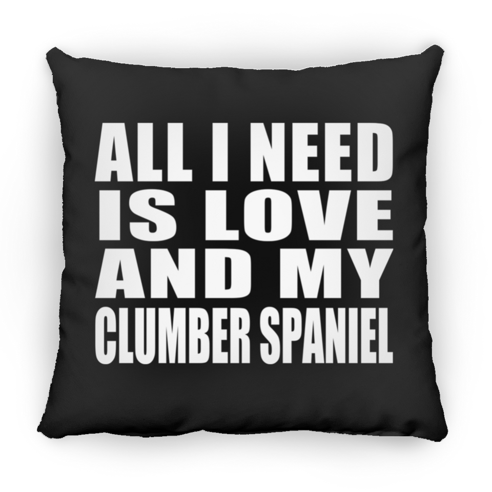 All I Need Is Love And My Clumber Spaniel - Throw Pillow Black