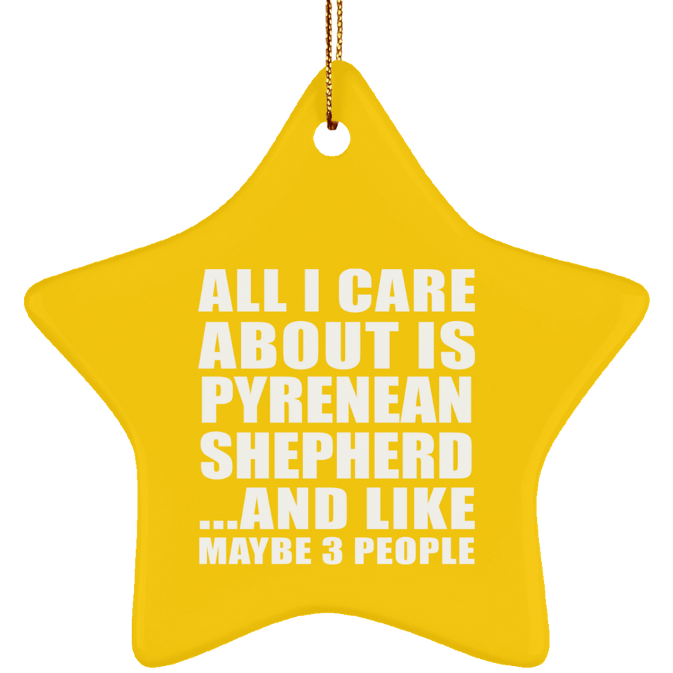 All I Care About Is Pyrenean Shepherd - Star Ornament