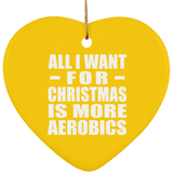All I Want For Christmas Is More Aerobics - Heart Ornament