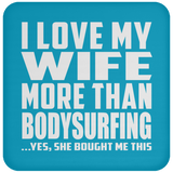 I Love My Wife More Than Bodysurfing - Drink Coaster