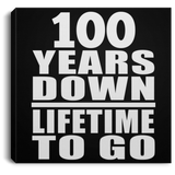 100th Anniversary 100 Years Down Lifetime To Go - Canvas Square