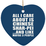 All I Care About Is Chinese Shar-Pei - Heart Ornament