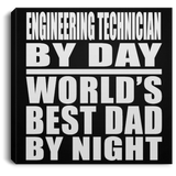 Engineering Technician By Day World's Best Dad By Night - Canvas Square
