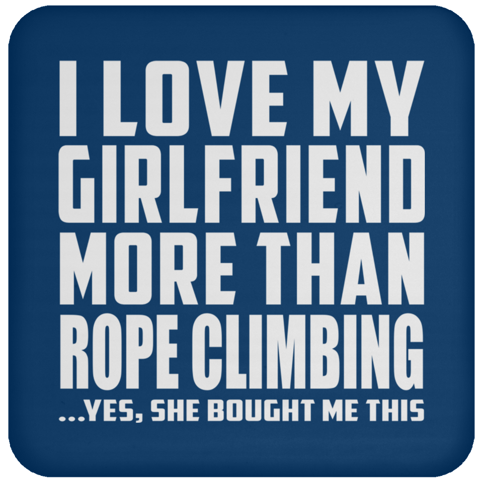 I Love My Girlfriend More Than Rope Climbing - Drink Coaster