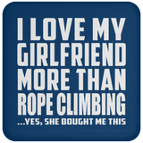 I Love My Girlfriend More Than Rope Climbing - Drink Coaster