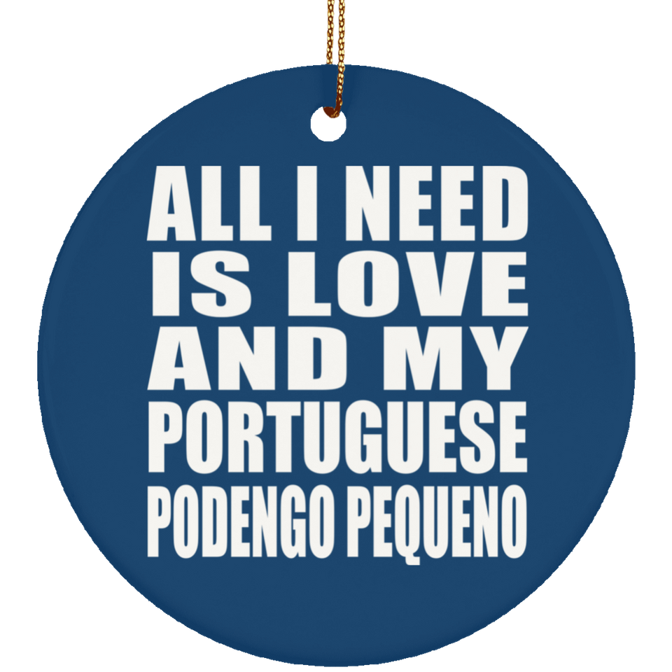 All I Need Is Love And My Portuguese Podengo Pequeno - Circle Ornament
