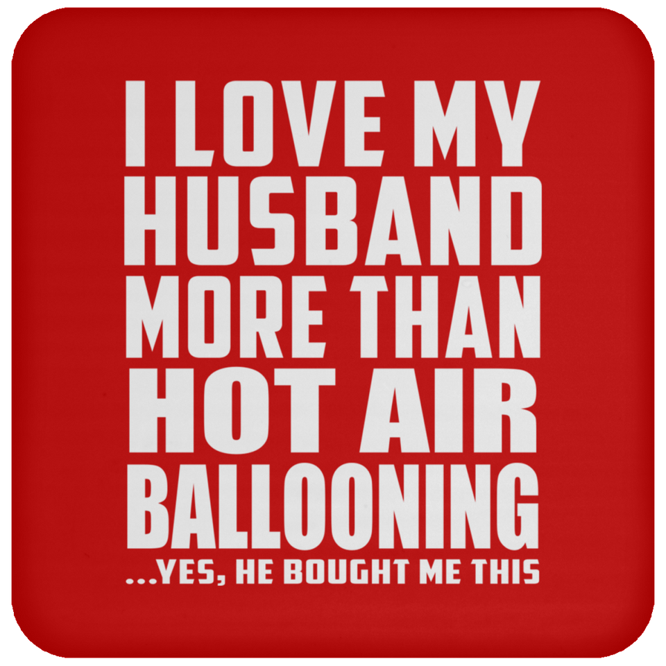 I Love My Husband More Than Hot Air Ballooning - Drink Coaster