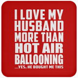 I Love My Husband More Than Hot Air Ballooning - Drink Coaster