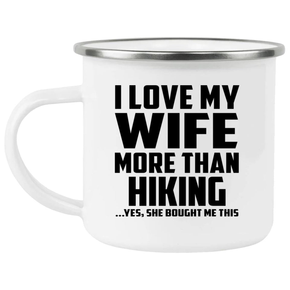 I Love My Wife More Than Hiking - 12oz Camping Mug