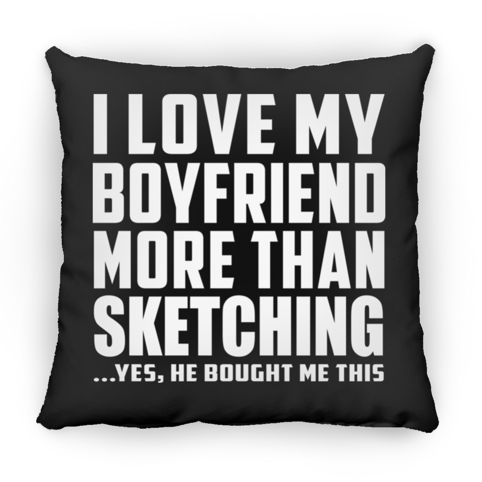 I Love My Boyfriend More Than Sketching - Throw Pillow Black