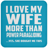 I Love My Wife More Than Power Paragliding - Drink Coaster