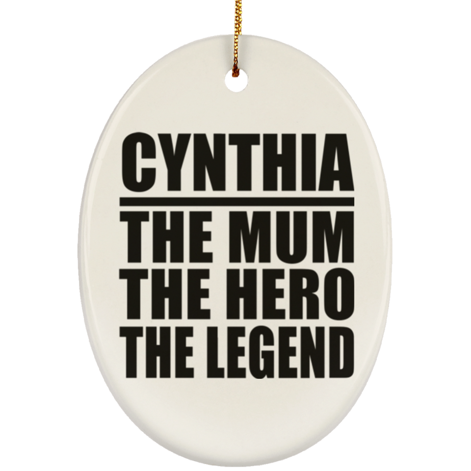 Cynthia The Mum The Hero The Legend - Oval Ornament