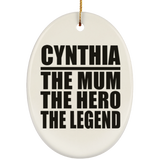 Cynthia The Mum The Hero The Legend - Oval Ornament