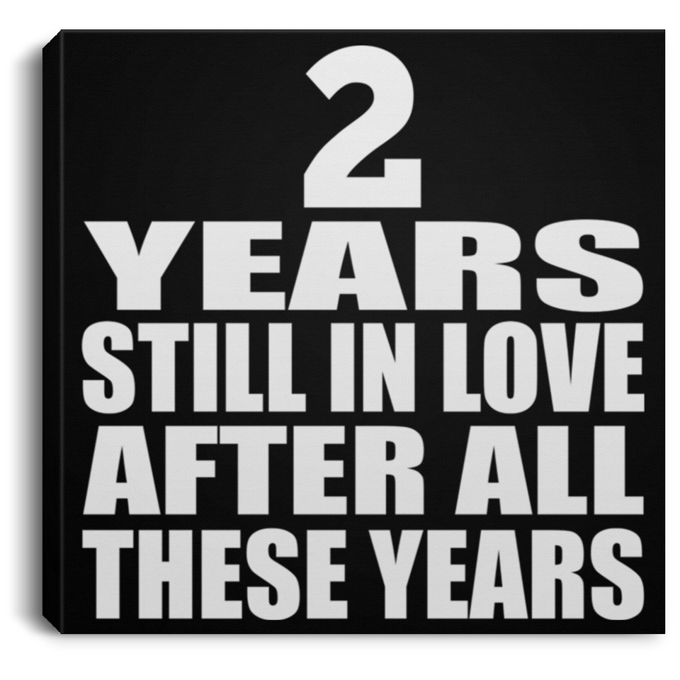 2nd Anniversary 2 Years Still In Love After These Years - Canvas Square