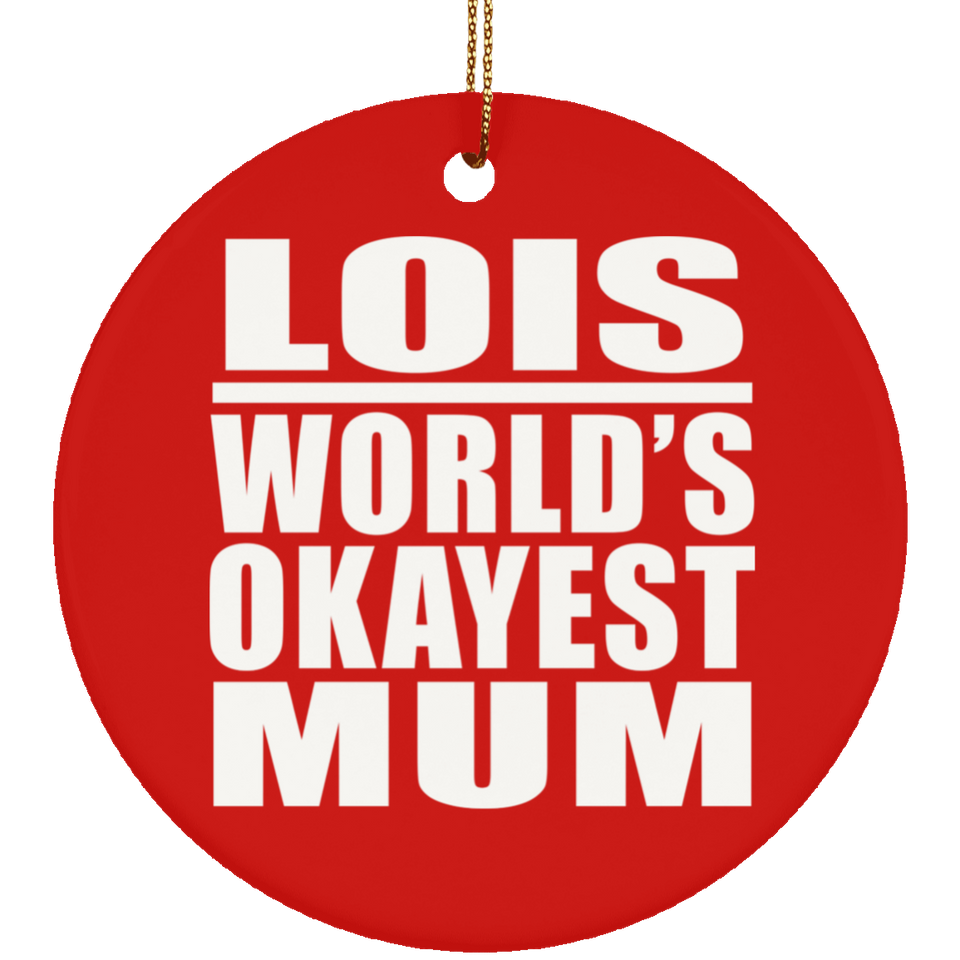 Lois World's Okayest Mum - Circle Ornament