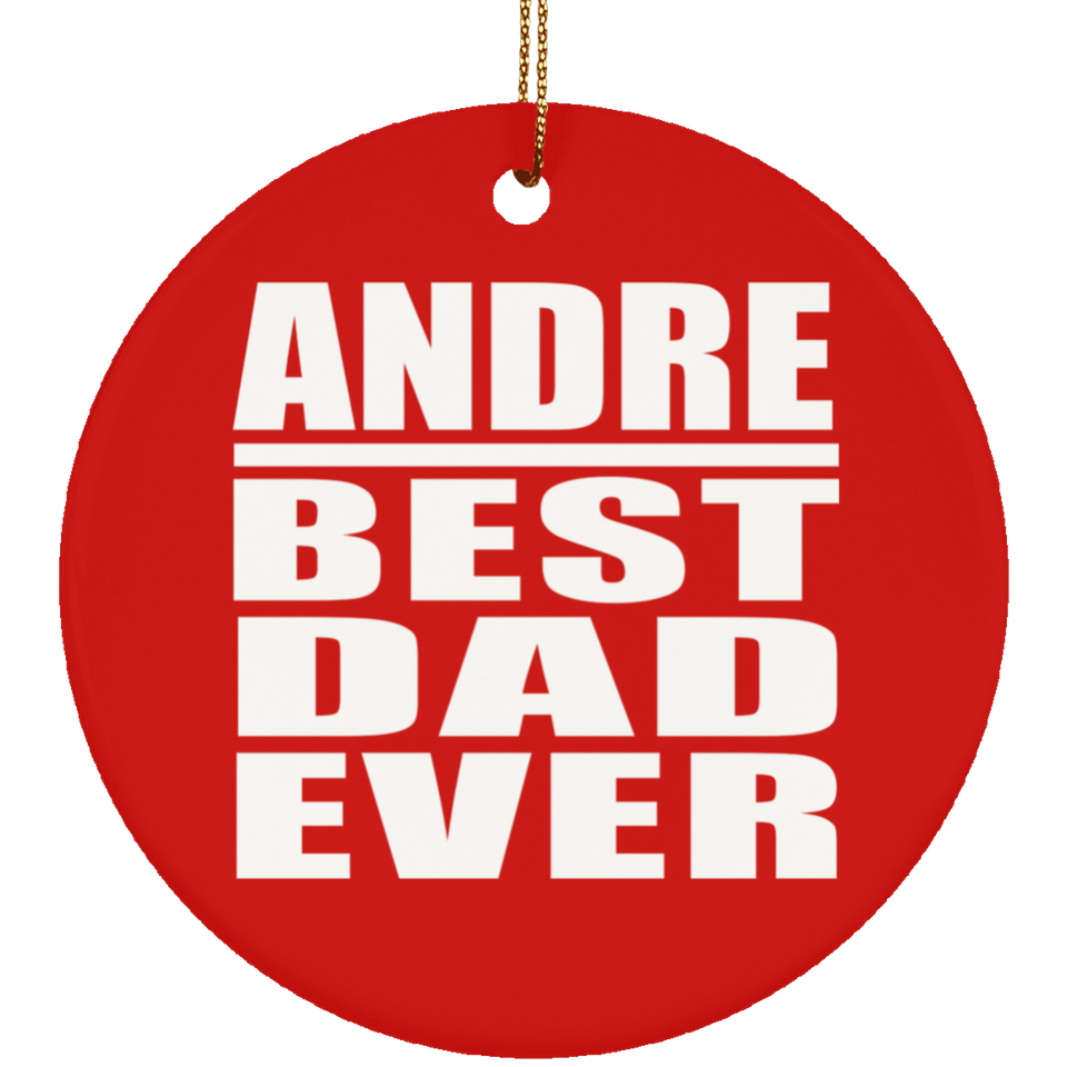 Andre Best Dad Ever - Circle Ornament