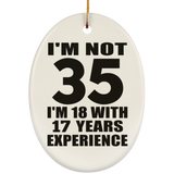 35th Birthday I'm Not 35 I'm 18 With 17 Years Experience - Oval Ornament
