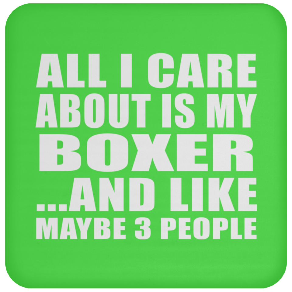All I Care About Is My Boxer - Drink Coaster