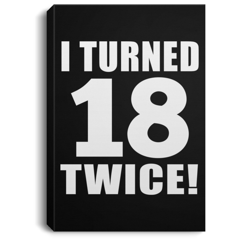 36th Birthday I Turned 18 Twice - Canvas Portrait