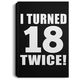 36th Birthday I Turned 18 Twice - Canvas Portrait