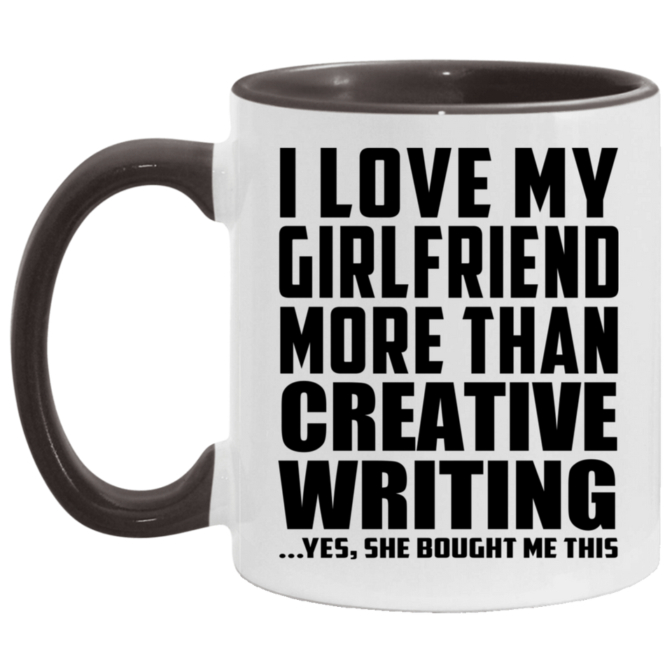 I Love My Girlfriend More Than Creative Writing - 11oz Accent Mug Black