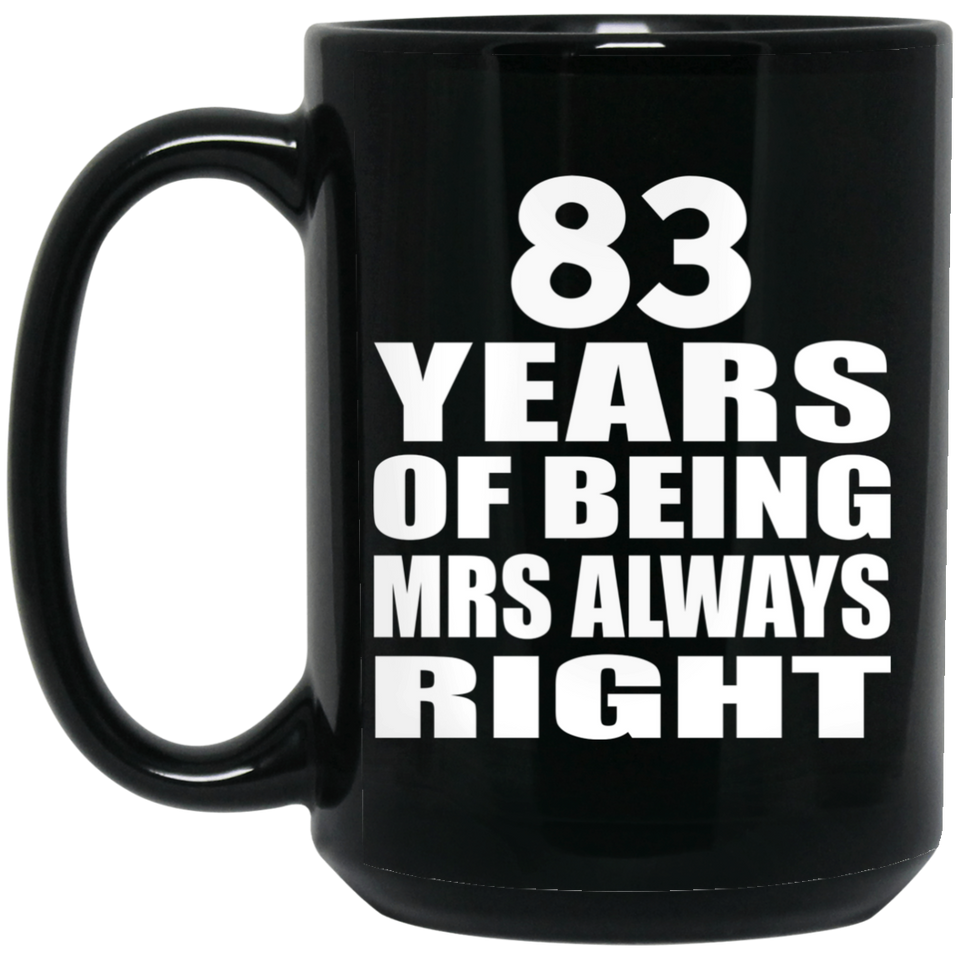 83rd Anniversary 83 Years of Being Mrs Always Right - 15oz Coffee Mug Black