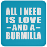 All I Need Is Love And A Burmilla - Drink Coaster