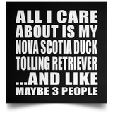All I Care About Is My Nova Scotia Duck Tolling Retriever - Poster Square