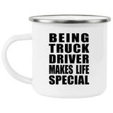 Being Truck Driver Makes Life Special - 12oz Camping Mug