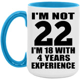 22nd Birthday I'm Not 22 I'm 18 With 4 Years Experience - 15oz Accent Mug Blue