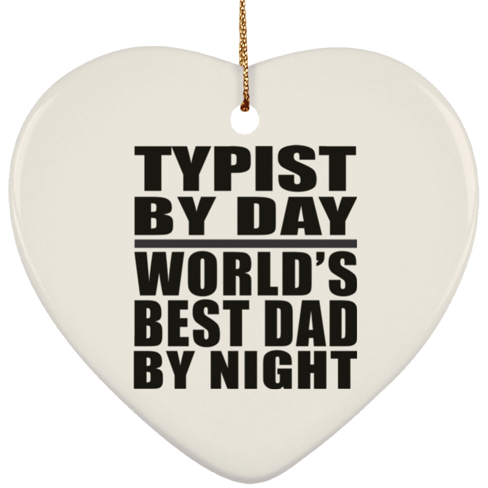 Typist By Day World's Best Dad By Night - Heart Ornament