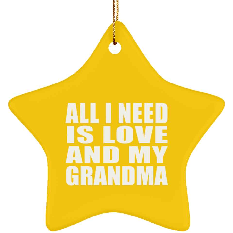 All I Need Is Love And My Grandma - Star Ornament