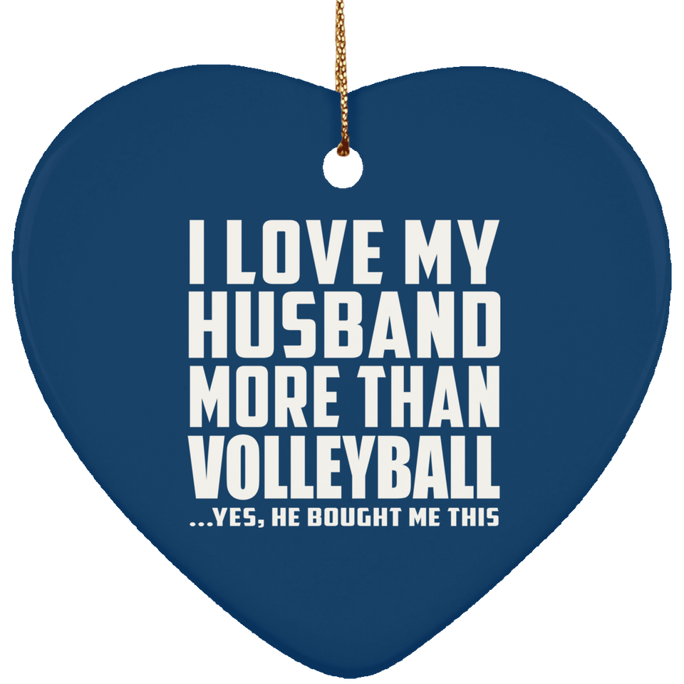 I Love My Husband More Than Volleyball - Heart Ornament