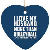 I Love My Husband More Than Volleyball - Heart Ornament