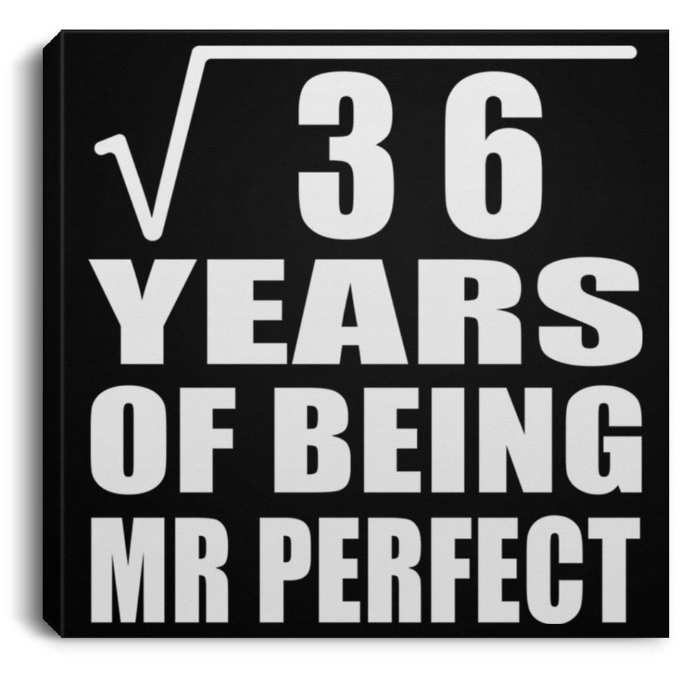 6th Anniversary Square Root of 36 Years of Mr Perfect - Canvas Square