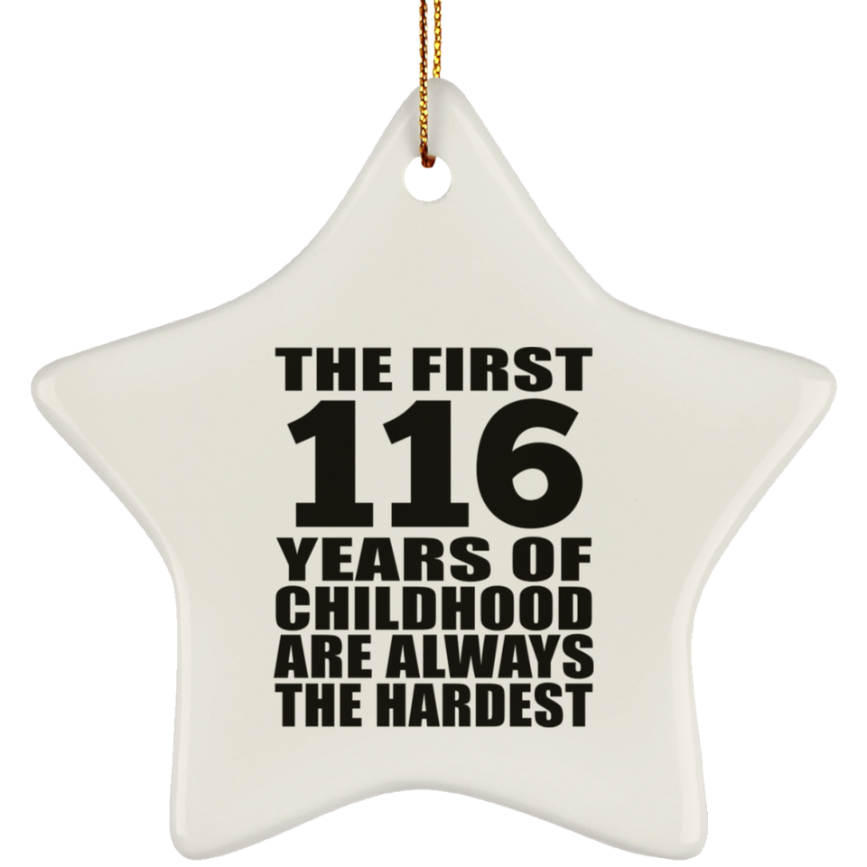 116th Birthday First 116 Years of Childhood Are The Hardest - Star Ornament